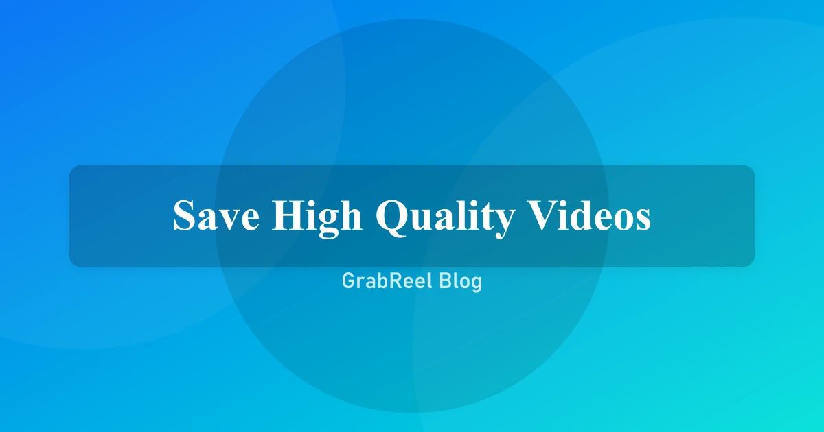 The Best Way to Save High-Quality Instagram Videos