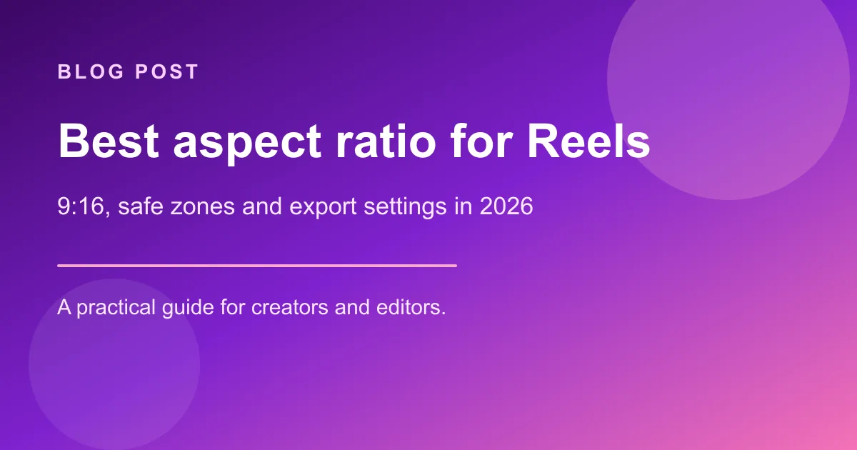 Best Aspect Ratio for Instagram Reels in 2026 (Complete Guide)