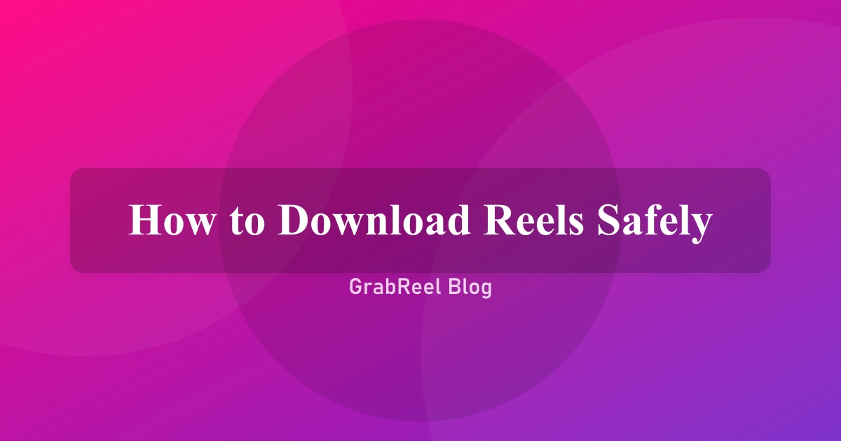 How to Download Instagram Reels Safely Without Login