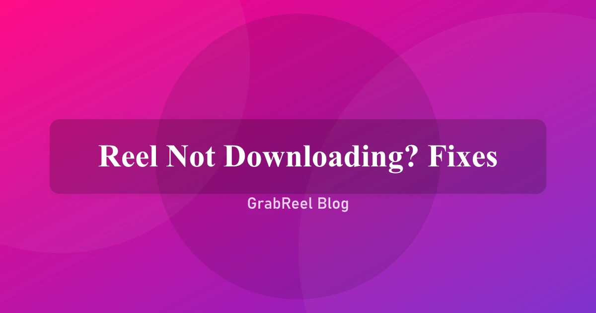 Instagram Reel Not Downloading? Fixes for Every Common Error
